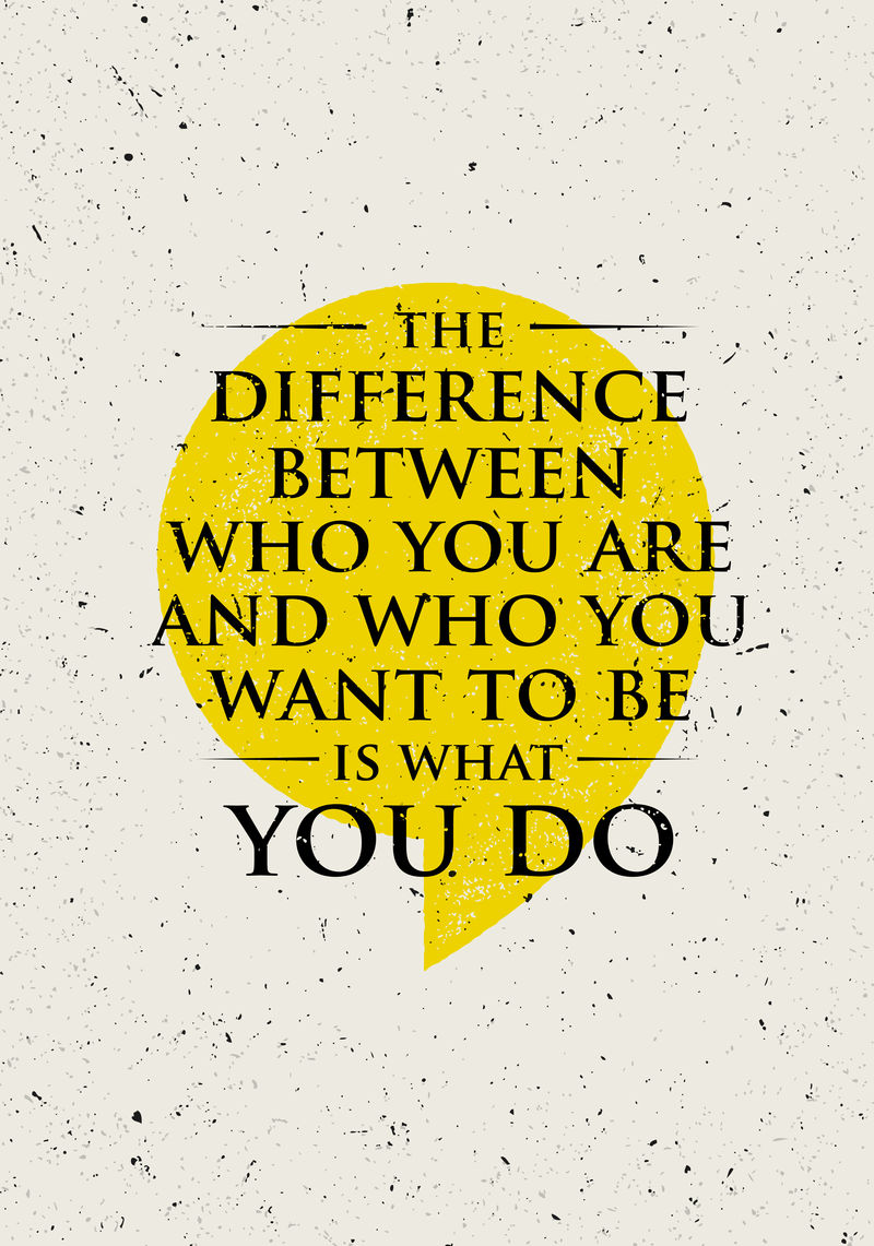 你是谁和你想成为谁之间的区别在于你所做的。鼓舞人心的创作动机引述。